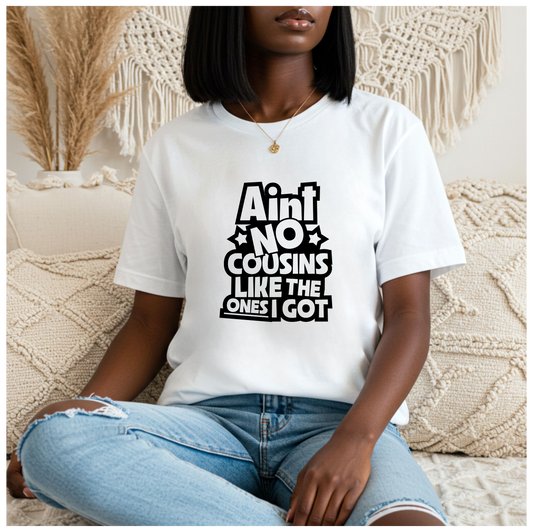 AINT NO COUSINS LIKE THA ONES I GOT